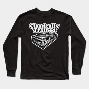 Classically trained dj . Long Sleeve T-Shirt